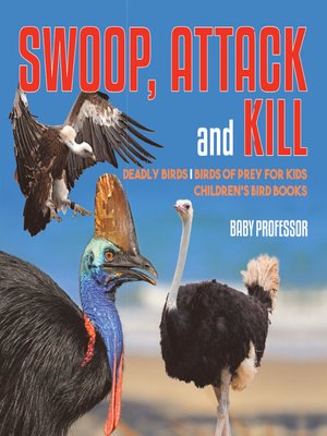 cover image of Swoop, Attack and Kill--Deadly Birds--Birds of Prey for Kids--Children's Bird Books